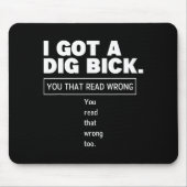 I Got A Dig Bick Funny Dirty Humor Jokes  マウスパッド (正面)