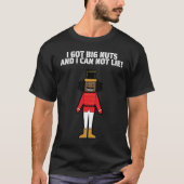 I Got Big Nuts And I Can Not Lie  Nutcracker Tシャツ (正面)