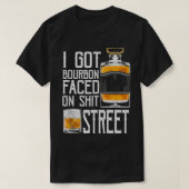 I Got Bourbon Faced street - Whiskey & Bourbon dri Tシャツ (デザイン正面)