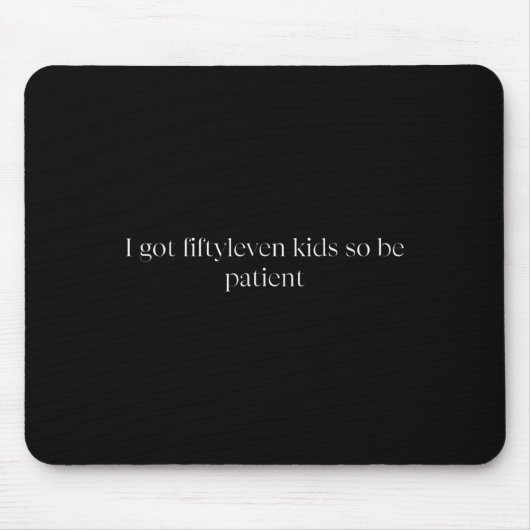 I Got Fiftyleven Kids So Be Patient Funny Kids Mom マウスパッド (正面)