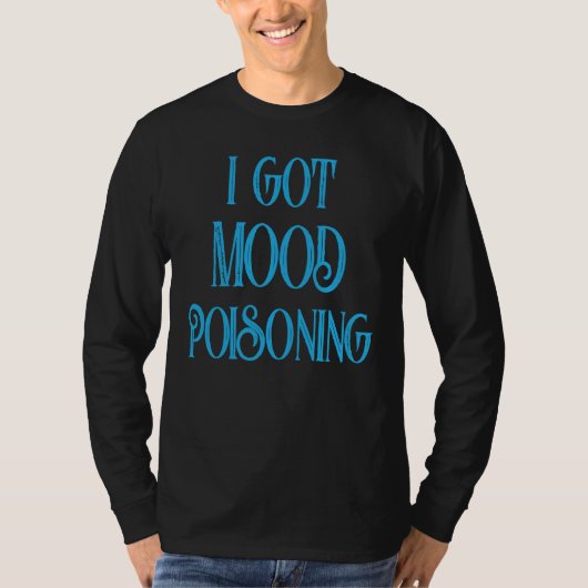I Got Mood Poisoning Something I Hate Tシャツ (正面)