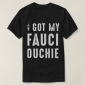I Got My Fauci Ouchie Dr Fauci  Tシャツ (デザイン正面)
