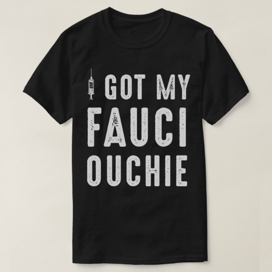 I Got My Fauci Ouchie Dr Fauci  Tシャツ (デザイン正面)