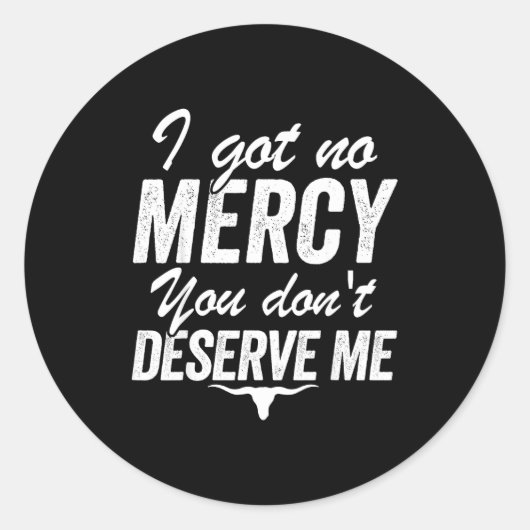 I Got No Mercy You Don't Deserve Me  ラウンドシール (正面)