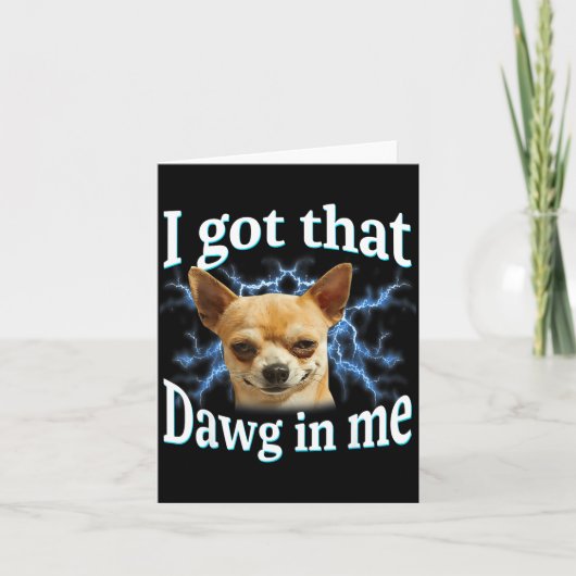 I Got That Dawg In Me Funny Dog Chihuahua Lovers M カード (正面)