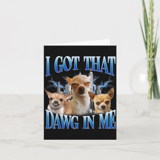 I Got That Dawg In Me Funny Dog Chihuahua Lovers M カード (正面)
