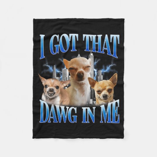 I Got That Dawg In Me Funny Dog Chihuahua Lovers M フリースブランケット (正面)