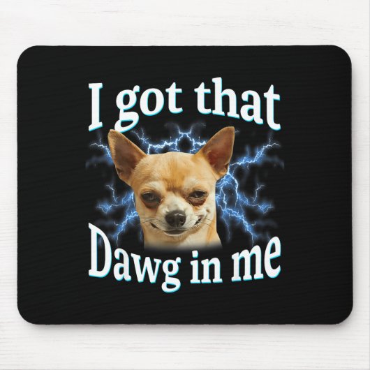 I Got That Dawg In Me Funny Dog Chihuahua Lovers M マウスパッド (正面)