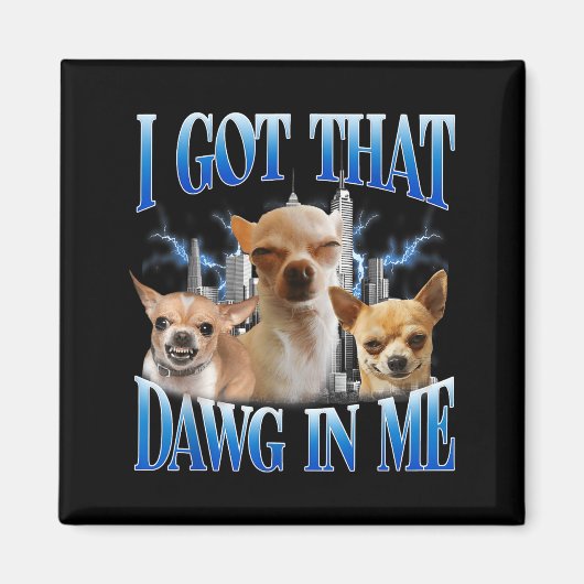 I Got That Dawg In Me Funny Dog Chihuahua Lovers M マグネット (正面)