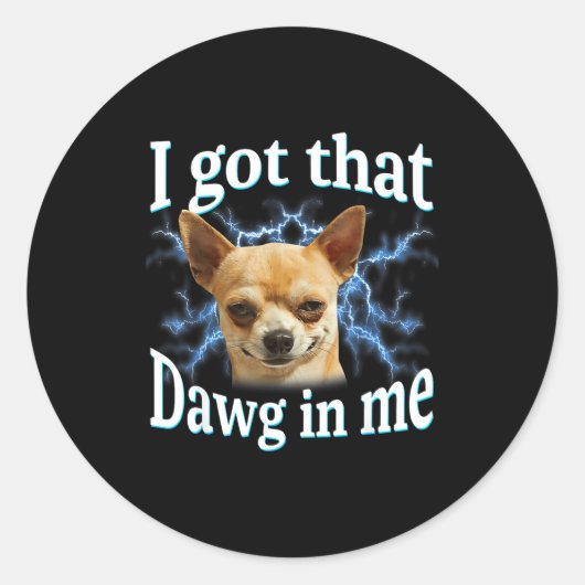 I Got That Dawg In Me Funny Dog Chihuahua Lovers M ラウンドシール (正面)