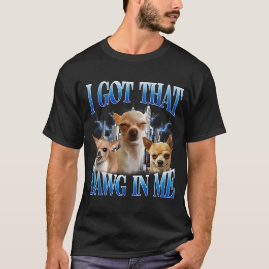 I Got That Dawg In Me Funny Dog Chihuahua Lovers M Tシャツ (正面)