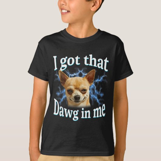 I Got That Dawg In Me Funny Dog Chihuahua Lovers M Tシャツ (正面)