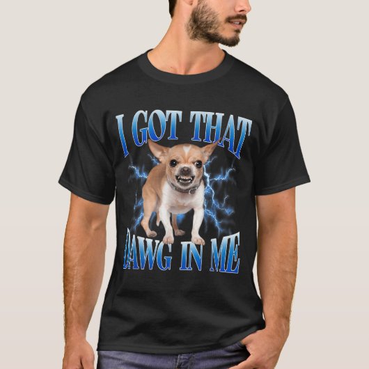 I Got That Dawg In Me Funny Dog Chihuahua Lovers M Tシャツ (正面)
