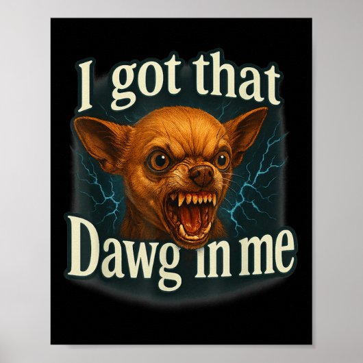 I Got That Dawg In Me Meme Funny Chihuahua Dog Shi ポスター (正面)