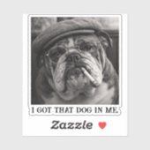 I Got That Dog In Me Custom Funny Dog Picture Gift シール (シート)
