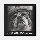 I Got That Dog In Me Custom Funny Dog Picture Gift マグネット (正面)