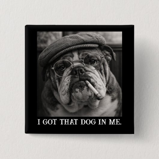 I Got That Dog In Me Custom Funny Dog Picture Gift 缶バッジ (正面)