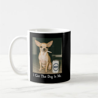 I Got That Dog in Me Funny Chihuahua Smoking Beer コーヒーマグカップ