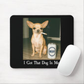 I Got That Dog In Me Funny Chihuahua Smoking Beer  マウスパッド (マウス)