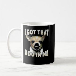 I Got That Dog in Me Funny Dog Chihuahua Lovers コーヒーマグカップ