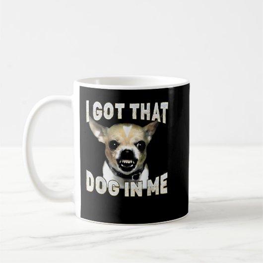 I Got That Dog in Me Funny Dog Chihuahua Lovers コーヒーマグカップ (左)