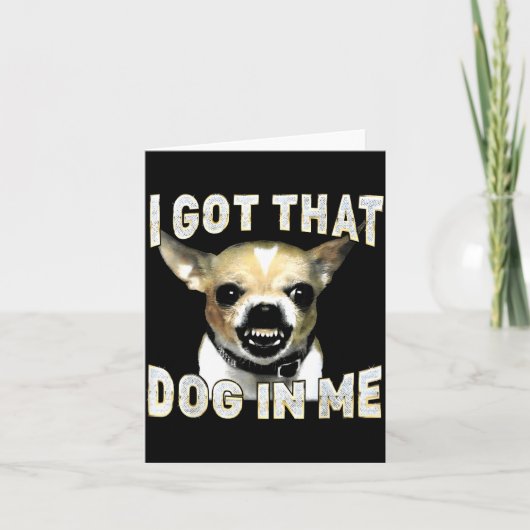 I Got That Dog In Me Funny Dog Chihuahua Lovers Me カード (正面)