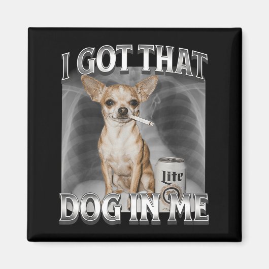 I Got That Dog In Me Funny Dog Meme Chihuahua Xray マグネット (正面)
