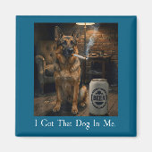 I Got That Dog In Me Funny German Shepherd Smoking マグネット (正面)
