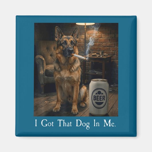I Got That Dog In Me Funny German Shepherd Smoking マグネット (正面)