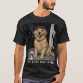 I Got That Dog In Me, Funny Golden Retriever Meme Tシャツ (正面)