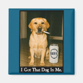 I Got That Dog In Me Funny Retriever Smoking Beer  マグネット (正面)