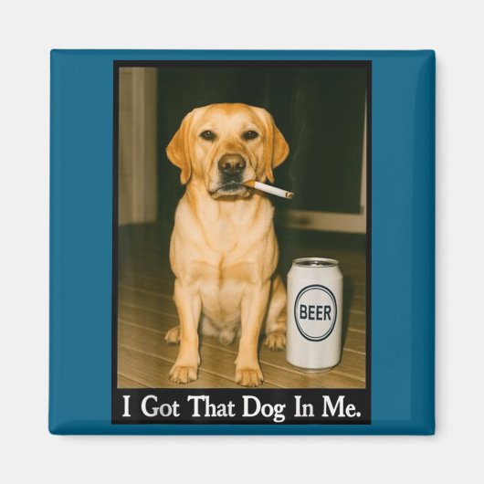 I Got That Dog In Me Funny Retriever Smoking Beer マグネット (正面)