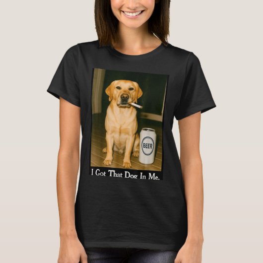 I Got That Dog In Me Funny Retriever Smoking Beer  Tシャツ (正面)