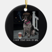 I Got That Dog In Me, German Shorthaired Pointer  セラミックオーナメント (正面)