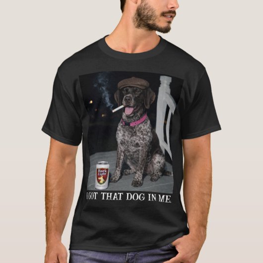 I Got That Dog In Me, German Shorthaired Pointer  Tシャツ (正面)