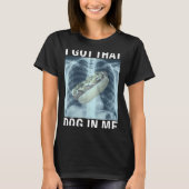 I Got That Dog In Me Hot Dog X-ray Meme Tシャツ (正面)