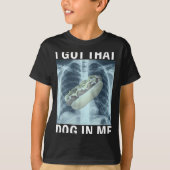 I Got That Dog In Me Hot Dog X-ray Meme  Tシャツ (正面)