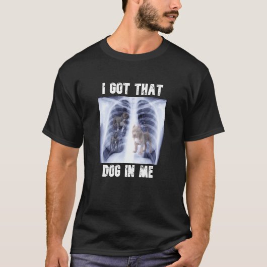 I Got that Dog in Me Xray Meme Tシャツ (正面)