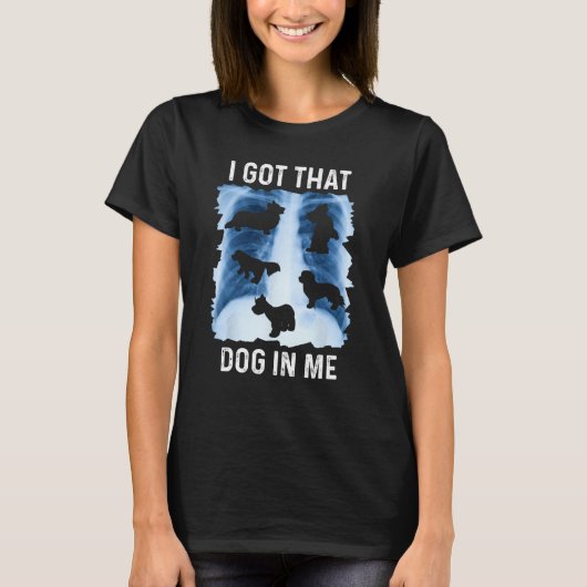 I Got that Dog in Me Xray Shirt Funny Saying Meme Tシャツ (正面)
