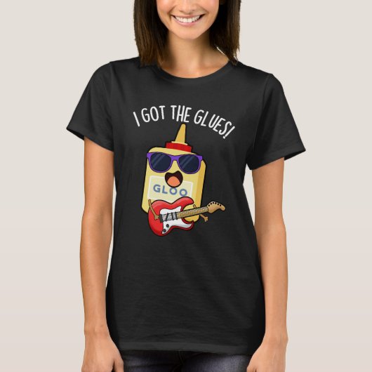 I Got The Glues Funny Blues Pun Dark BG Tシャツ (正面)
