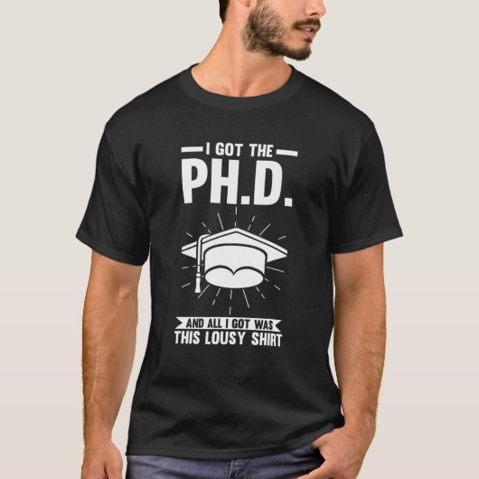 I Got The PH.D And All Doctor PHD Student Tシャツ (正面)
