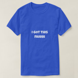 I GOT THIS FAHHH Funny Meme Tシャツ