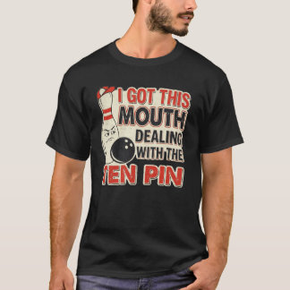 I Got This Mouth Dealing with Ten Pin League Team Tシャツ