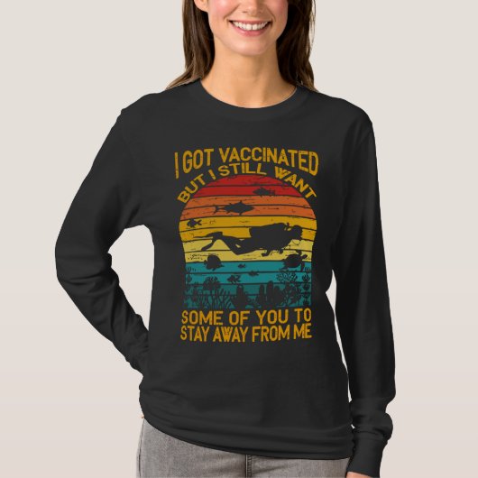 I Got Vaccinated But I Still Want Some Of You To S Tシャツ (正面)