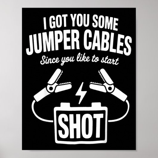 I Got You Some Jumper Cables Since You Like To Sta ポスター (正面)