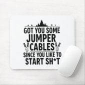 I Got You Some Jumper Cables Since You Like To Sta マウスパッド (マウス)