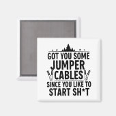 I Got You Some Jumper Cables Since You Like To Sta マグネット (正面/裏面)