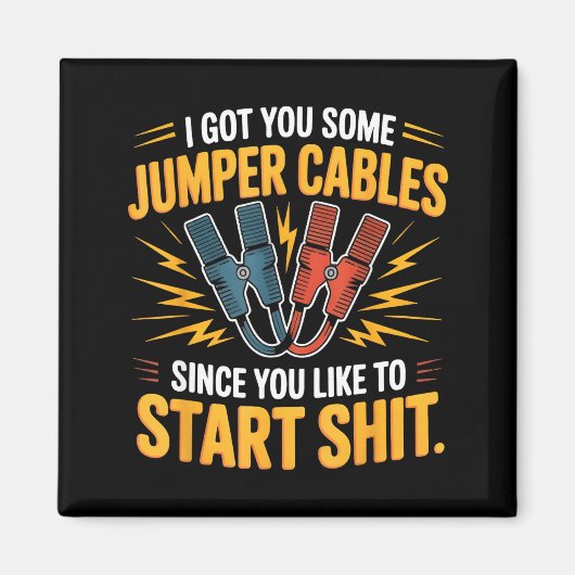 I Got You Some Jumper Cables Since You Like To Sta マグネット (正面)