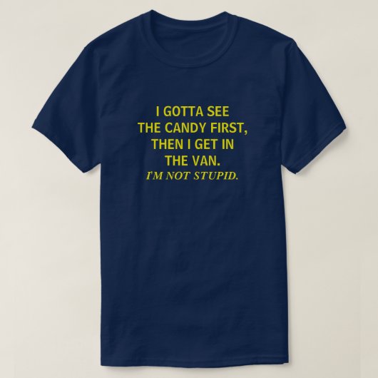 I GOTTA SEE THE CANDY FIRST THEN I GET IN THE VAN Tシャツ (デザイン正面)