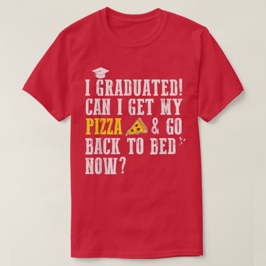 I Graduated Can I Get My Pizza & Go Back To Bed No Tシャツ (デザイン正面)